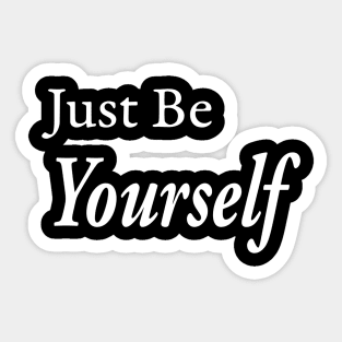 Just Be Yourself Sticker